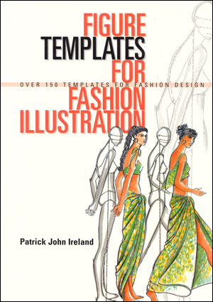 книга Figure Templates for Fashion Illustration: Over 150 Templates for Fashion Design, автор: Patrick John Ireland